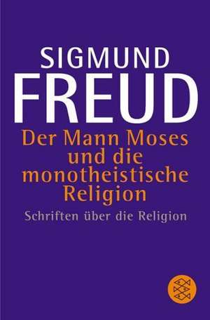 Der Mann Moses und die monotheistische Religion de Sigmund Freud