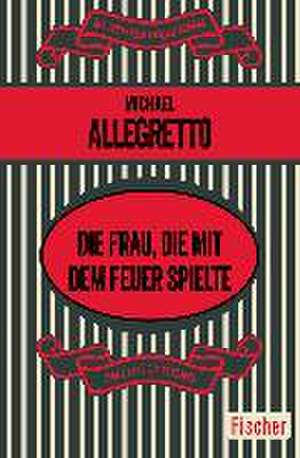 Die Frau, die mit dem Feuer spielte de Michael Allegretto