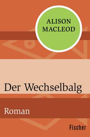 Der Wechselbalg de Alison MacLeod