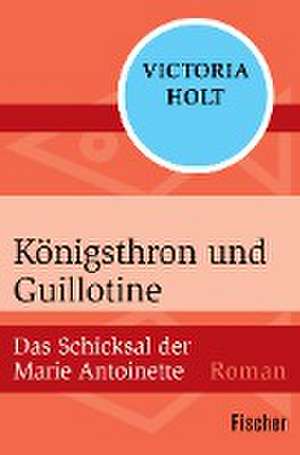 Königsthron und Guillotine de Victoria Holt