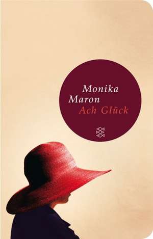 Ach Glück de Monika Maron