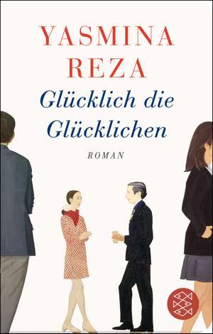 Glücklich die Glücklichen de Yasmina Reza