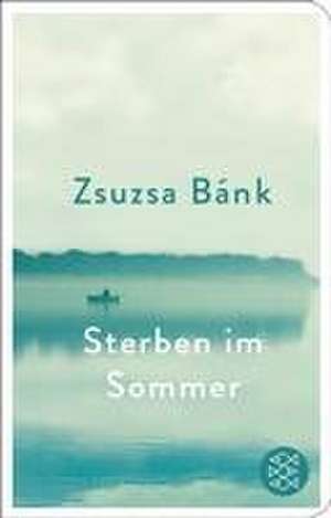 Sterben im Sommer de Zsuzsa Bánk