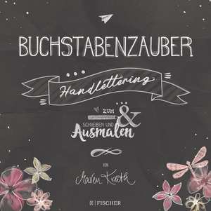 Buchstabenzauber - Handlettering: Zum Schreiben und Ausmalen de Maren Kruth