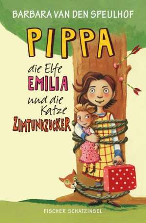 Pippa, die Elfe Emilia und die Katze Zimtundzucker de Barbara van den Speulhof