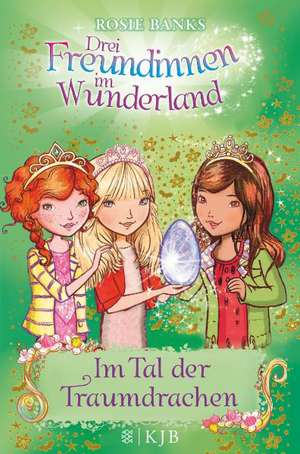 Drei Freundinnen im Wunderland 09: Im Tal der Traumdrachen de Rosie Banks