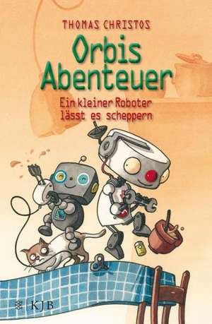 Orbis Abenteuer - Ein kleiner Roboter lässt es scheppern de Thomas Christos