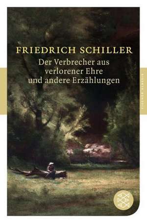 Der Verbrecher aus verlorener Ehre und andere Erzählungen de Friedrich Schiller