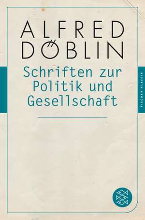 Schriften zur Politik und Gesellschaft de Alfred Döblin