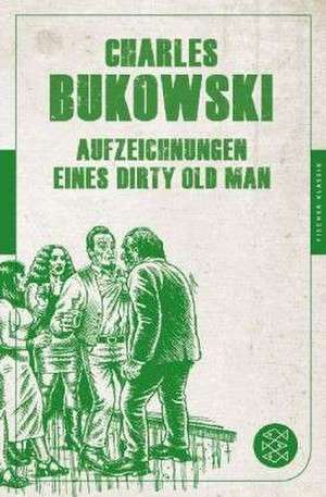 Aufzeichnungen eines Dirty Old Man de Charles Bukowski