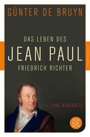 Das Leben des Jean Paul Friedrich Richter de Günter de Bruyn