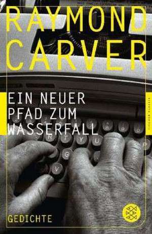 Ein neuer Pfad zum Wasserfall de Raymond Carver