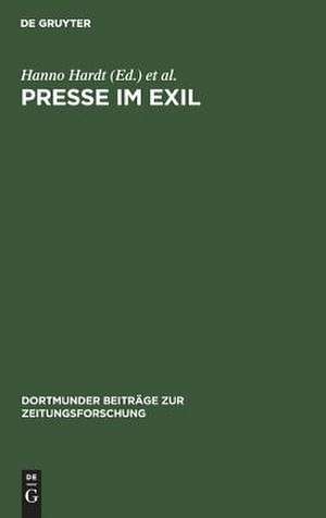 Presse im Exil: Beitrag zur Kommunikationsgeschichte des deutschen Exils 1933 - 1945 de Hanno Hardt