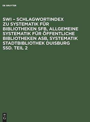 SWI Schlagwortindex, Teil 2: Zu Systematik für Bibliotheken SFB, Allgemeine Systematik für öffentliche Bibliotheken ASB, Systematik Stadtbibliothek Duisburg SSD de Thomas Bündgen