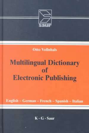 Multilingual Dictionary of Electronic Publishing: English - German - French - Spanish - Italian de Otto Vollnhals