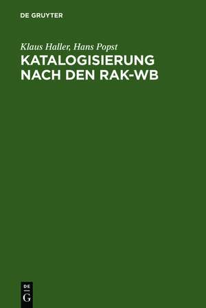 Katalogisierung nach den RAK-WB: Eine Einführung in die Regeln für die alphabetische Katalogisierung in wissenschaftlichen Bibliotheken de Klaus Haller