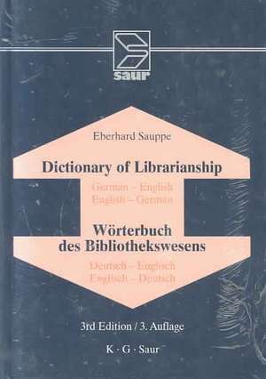 Dictionary of Librarianship / Wörterbuch des Bibliothekswesens: Including a Selection from the Terminology of Information Science, Bibliography, Reprography, Higher Education, and Data Processing. German-English/English-German / Unter Berücksichtigung der bibliothekarisch wichtigen Terminologie des Informations- und Dokumentationswesens, des Buchwesens, der... de Eberhard Sauppe