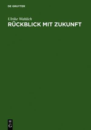 Rückblick mit Zukunft: 100 Jahre Zentral- und Landesbibliothek Berlin de Ulrike Wahlich