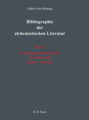 Die alchemistischen Druckwerke von 1784 bis 2004. Register. Nachträge de Volker Fritz Brüning