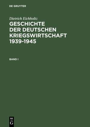 Geschichte der deutschen Kriegswirtschaft 1939-1945 de Dietrich Eichholtz