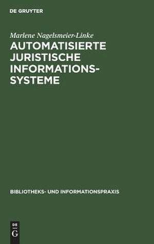 Automatisierte juristische Informationssysteme: gegenwärtiger Stand ihrer Entwicklung und ihre Bedeutung für die Bibliothekarische Praxis de Marlene Nagelsmeier-Linke