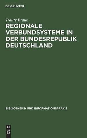 Regionale Verbundsysteme in der Bundesrepublik Deutschland: ihre Portabilität für wissenschaftliche Bibliotheken in den neuen Bundesländern de Traute Braun