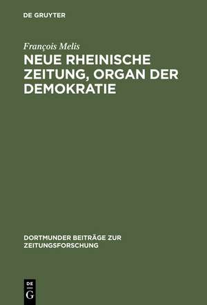 Neue Rheinische Zeitung, Organ der Demokratie: Edition unbekannter Nummern, Flugblätter, Druckvarianten und Separatdrucke de François Melis