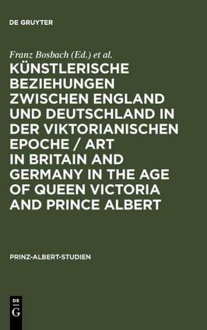 Künstlerische Beziehungen zwischen England und Deutschland in der viktorianischen Epoche / Art in Britain and Germany in the Age of Queen Victoria and Prince Albert / Art in Britain and Germany in the Age of Queen Victoria and Prince Albert de Franz Bosbach