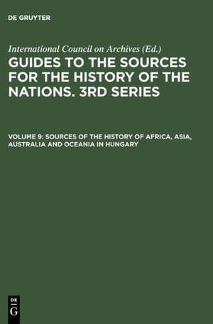 Sources of the History of Africa, Asia, Australia and Oceania in Hungary: With a Supplement: Latin America de National Archives of Hungary