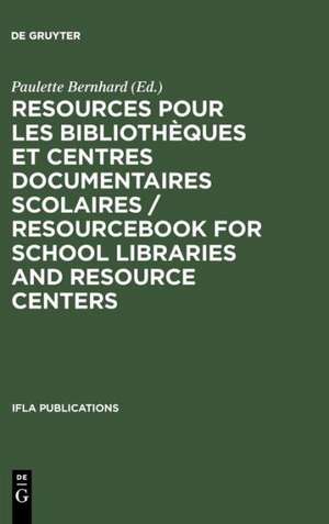 Resources pour les bibliothèques et centres documentaires scolaires / Resourcebook for School Libraries and Resource Centers / Resourcebook for School Libraries and Resource Centers de Paulette Bernhard