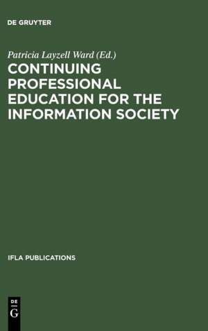 Continuing Professional Education for the Information Society: The Fifth World Conference on Continuing Professional Education for the Library and Information Science Professions de Patricia Layzell Ward