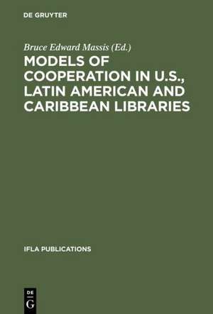 Models of Cooperation in U.S., Latin American and Caribbean Libraries: The first IFLA/SEFLIN International Summit on Library Cooperation in the Americas de Bruce Edward Massis