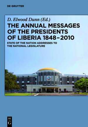 The Annual Messages of the Presidents of Liberia 1848–2010: State of the Nation Addresses to the National Legislature de D.Elwood Dunn