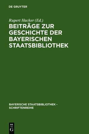 Beiträge zur Geschichte der Bayerischen Staatsbibliothek de Rupert Hacker