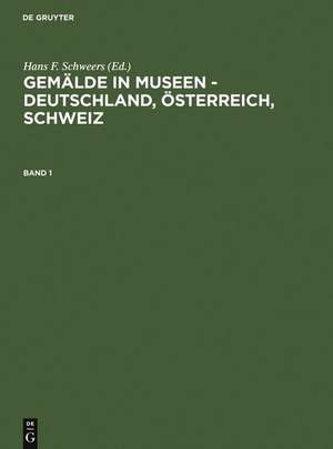 Gemälde in Museen - Deutschland, Österreich, Schweiz / Paintings in Museums - Germany, Austria, Switzerland: Katalog der ausgestellten und depotgelagerten Werke / Catalogue of Exhibited Works and Depository Holdings de Hans F. Schweers