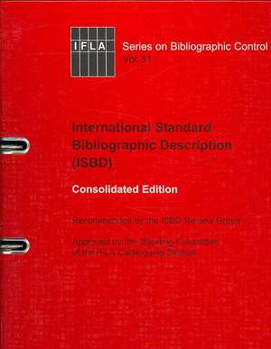 ISBD: International Standard Bibliographic Description: Recommended by the ISBD Review Group Approved by the Standing Committee of the IFLA Cataloguing Section