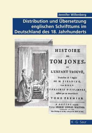 Distribution und Übersetzung englischen Schrifttums im Deutschland des 18. Jahrhunderts de Jennifer Willenberg