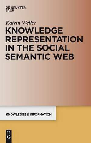 Knowledge Representation in the Social Semantic Web de Katrin Weller