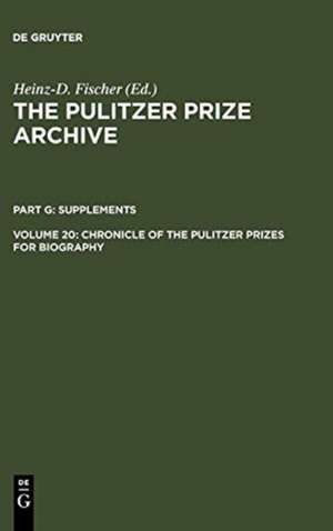 Chronicle of the Pulitzer Prizes for Biography: Discussions, Decisions and Documents de Heinz-D. Fischer