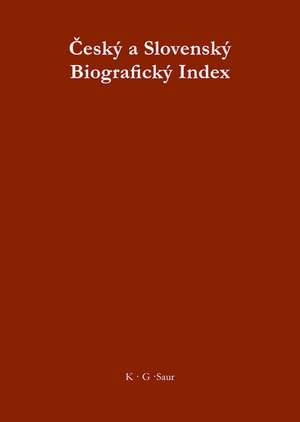 Cesky a Slovensky Biograficky Index / Tschechischer und Slowakischer Biographischer Index / Czech and Slovak Biographical Index