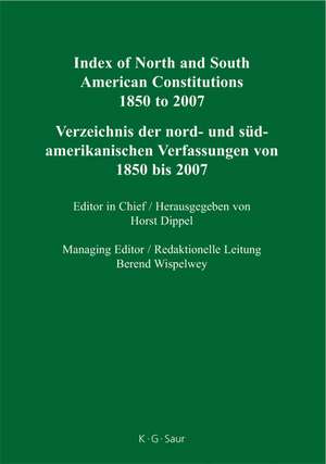 Index of North and South American Constitutions 1850 to 2007 / Verzeichnis der nord- und südamerikanischen Verfassungen von 1850 bis 2007: n.a. de Horst Dippel