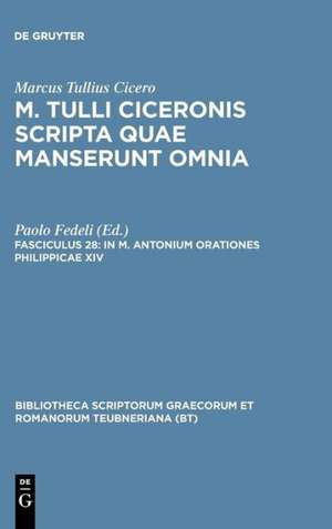 Scripta Quae Manserunt Omnia, fasc. 28: In M. Antonium Orationes Philippicae XIV de Marcus Tullius Cicero