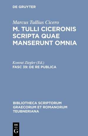 Scripta Quae Manserunt Omnia, fasc. 39: De Re Publica de Marcus Tullius Cicero