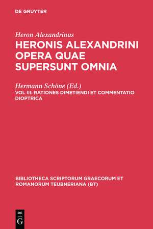 Opera Quae Supersunt Omnia, vol. III: Rationes Dimetiendi et Commentatio Dioptrica. Vermessungslehre und Dioptra de Heron Alexandrinus