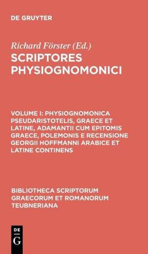 Scriptores Physiognomonici, vol. I: Physiognomonica Pseudaristotelis, Graece et Latine, Adamantii cum Epitomis Graece, Polemonis et Recensione Georgii Hoffmanni Arabice et Latine Continens de Richard Foerster