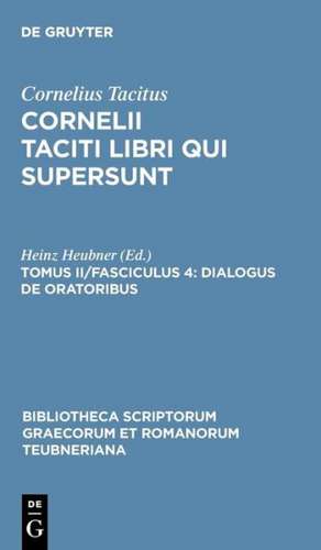 Libri Qui Supersunt, tom. II, fasc. 4: Dialogus de Oratoribus de P. Cornelius Tacitus