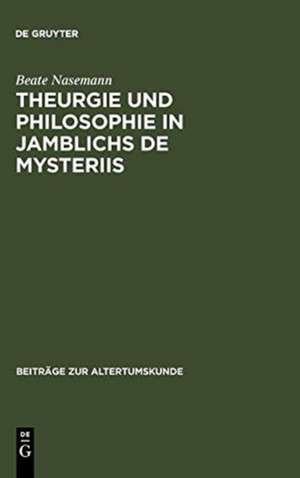 Theurgie und Philosophie in Jamblichs De mysteriis de Beate Nasemann