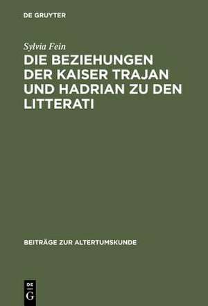 Die Beziehungen der Kaiser Trajan und Hadrian zu den litterati de Sylvia Fein