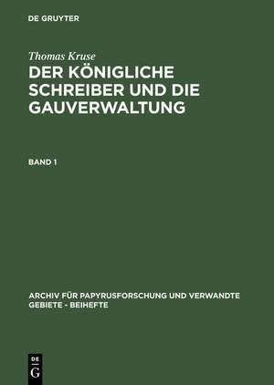 Thomas Kruse: Der Königliche Schreiber und die Gauverwaltung. Band 1 de Thomas Kruse