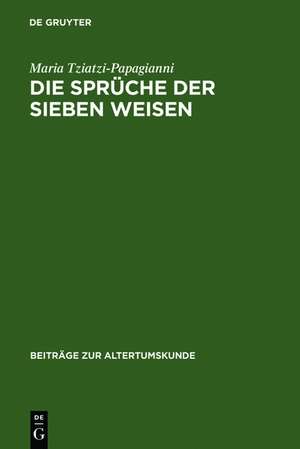 Die Sprüche der sieben Weisen: Zwei byzantinische Sammlungen. Einleitung, Text, Testimonien und Kommentar de Maria Tziatzi-Papagianni